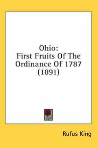 Cover image for Ohio: First Fruits of the Ordinance of 1787 (1891)