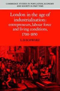 Cover image for London in the Age of Industrialisation: Entrepreneurs, Labour Force and Living Conditions, 1700-1850