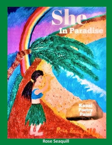 Cover image for She In Paradise; Kauai, Poetry, Paint