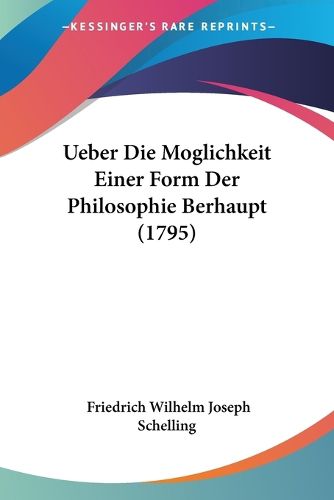Cover image for Ueber Die Moglichkeit Einer Form Der Philosophie Uberhaupt (1795)