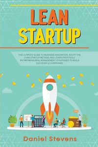 Cover image for Lean Startup: The Ultimate Guide to Business Innovation. Adopt the Lean Startup Method and Learn Profitable Entrepreneurial Management Strategies to Build Successful Companies.