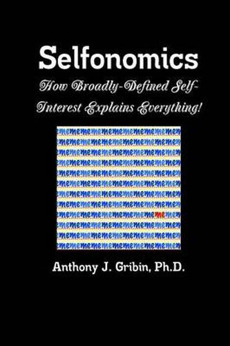 Cover image for Selfonomics: How Broadly-defined Self-Interest Explains Everything!