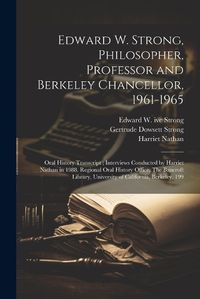 Cover image for Edward W. Strong, Philosopher, Professor and Berkeley Chancellor, 1961-1965