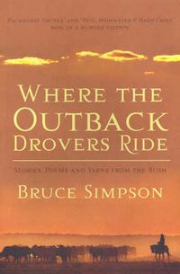 Cover image for Where the Outback Drovers Ride: Stories, poems and yarns from the Bush