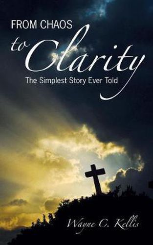 Cover image for From Chaos To Clarity: The Simplest Story Ever Told