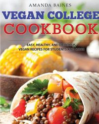 Cover image for Vegan College Cookbook: Easy, Healthy, and Delicious Vegan Recipes for Students and More