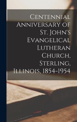 Cover image for Centennial Anniversary of St. John's Evangelical Lutheran Church, Sterling, Illinois, 1854-1954