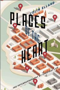 Cover image for Places of the Heart: The Psychogeography of Everyday Life