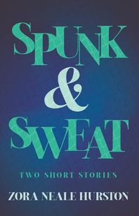 Cover image for Spunk & Sweat - Two Short Stories;Including the Introductory Essay 'A Brief History of the Harlem Renaissance'