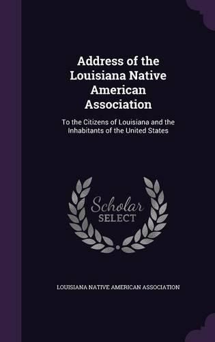 Cover image for Address of the Louisiana Native American Association: To the Citizens of Louisiana and the Inhabitants of the United States