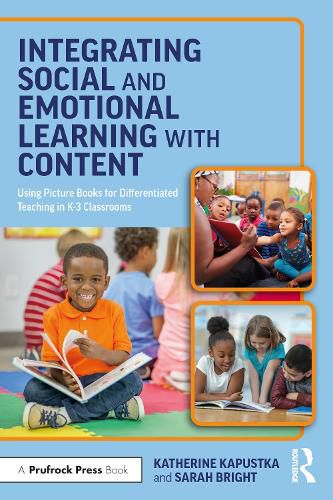 Cover image for Integrating Social and Emotional Learning with Content: Using Picture Books for Differentiated Teaching in K-3 Classrooms