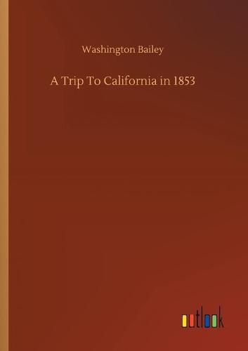 Cover image for A Trip To California in 1853