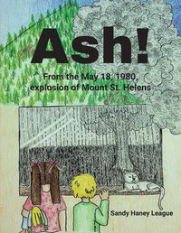 Cover image for Ash! From the May 18, 1980, explosion of Mount St. Helens