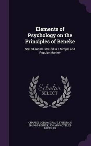 Cover image for Elements of Psychology on the Principles of Beneke: Stated and Illustrated in a Simple and Popular Manner