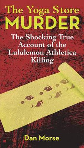 Cover image for The Yoga Store Murder: The Shocking True Account of the Lululemon Athletica Killing