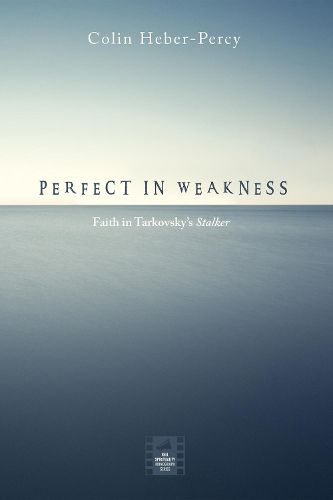 Cover image for Perfect in Weakness: Faith in Tarkovsky's Stalker