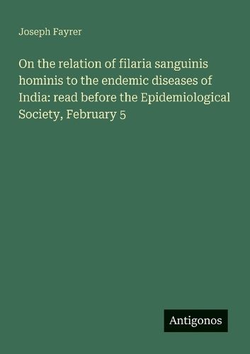 Cover image for On the relation of filaria sanguinis hominis to the endemic diseases of India