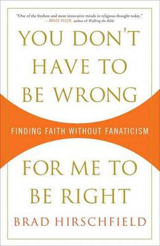 Cover image for You Don't Have to Be Wrong for Me to Be Right: Finding Faith Without Fanaticism