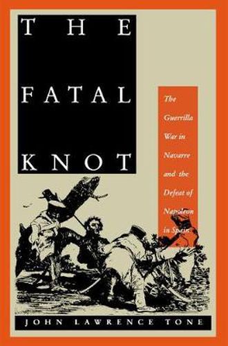 Cover image for The Fatal Knot: The Guerrilla War in Navarre and the Defeat of Napoleon in Spain