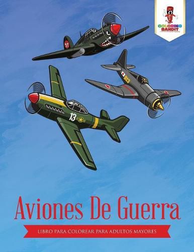 Aviones De Guerra: Libro Para Colorear Para Adultos Mayores