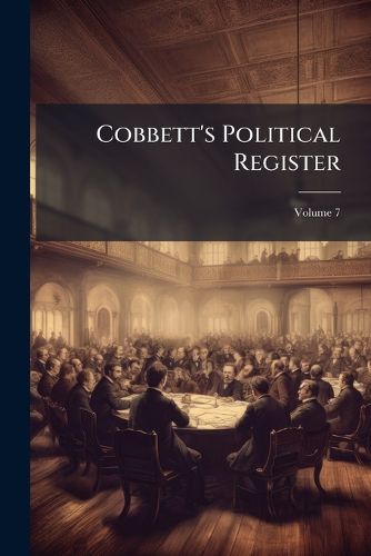 Cover image for Cobbett's Political Register, Volume 7