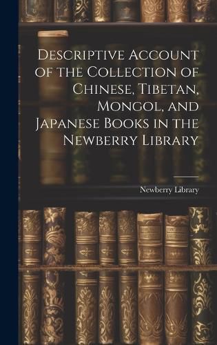 Cover image for Descriptive Account of the Collection of Chinese, Tibetan, Mongol, and Japanese Books in the Newberry Library