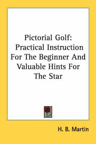 Cover image for Pictorial Golf: Practical Instruction for the Beginner and Valuable Hints for the Star