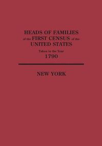 Cover image for Heads of Families at the First Census of the United States Taken in the Year 1790: New York