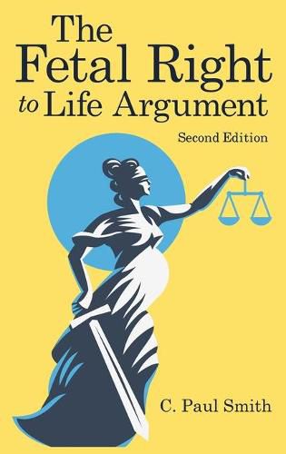 The Fetal Right to Life Argument: Second Edition, 2020