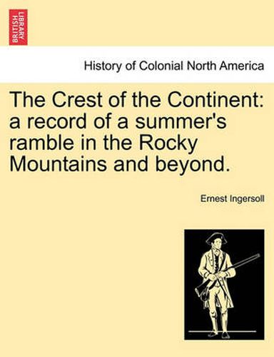 Cover image for The Crest of the Continent: A Record of a Summer's Ramble in the Rocky Mountains and Beyond.