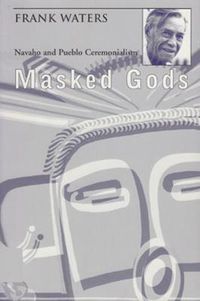 Cover image for Masked Gods: Navaho & Pueblo Ceremonialism