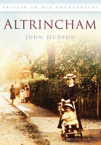 Cover image for Altrincham: Britain in Old Photographs