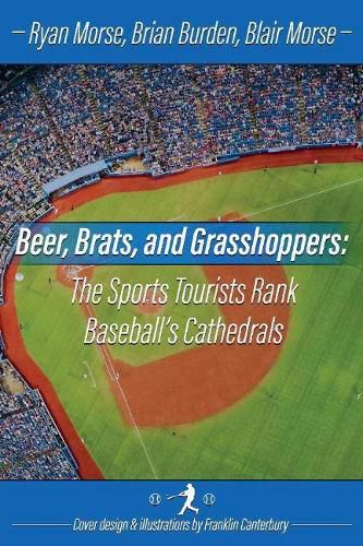 Cover image for Beer, Brats and Grasshoppers: The Sports Tourists Rank Baseball's Cathedrals