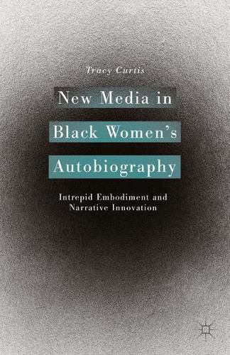 Cover image for New Media in Black Women's Autobiography: Intrepid Embodiment and Narrative Innovation