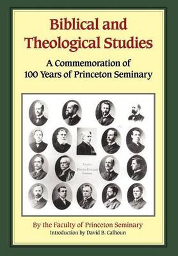 Biblical and Theological Studies: A Commemoration of 100 Years of Princeton Seminary