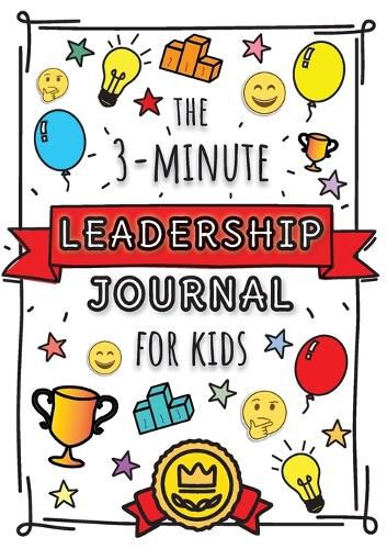 Cover image for The 3-Minute Leadership Journal for Kids: A Guide to Becoming a Confident and Positive Leader (Growth Mindset Journal for Kids) (A5 - 5.8 x 8.3 inch)