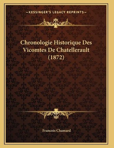 Chronologie Historique Des Vicomtes de Chatellerault (1872)