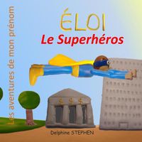 Cover image for Eloi le Superheros: Les aventures de mon prenom