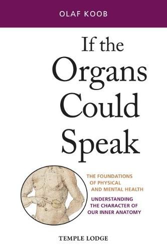 If the Organs Could Speak: The Foundations of Physical and Mental Health - Understanding the Character of our Inner Anatomy