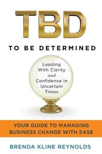 Cover image for TBD--To Be Determined: Leading With Clarity and Confidence in Uncertain Times