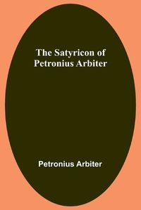 Cover image for The Satyricon of Petronius Arbiter