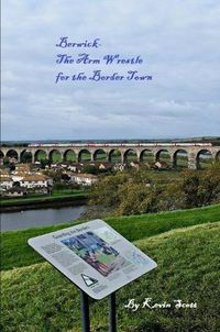 Cover image for Berwick-The Arm Wrestle for the Border Town