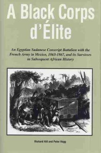 A Black Corps d'Elite: Egyptian Sudanese Conscript Battalion with the French Army in Mexico, 1863-67, and Its Survivors in Subsequent African History