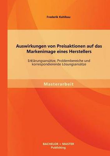 Cover image for Auswirkungen von Preisaktionen auf das Markenimage eines Herstellers: Erklarungsansatze, Problembereiche und korrespondierende Loesungsansatze