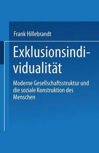 Cover image for Exklusionsindividualitat: Moderne Gesellschaftsstruktur Und Die Soziale Konstruktion Des Menschen