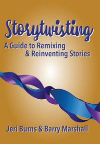 Cover image for Storytwisting: A Guide to Remixing and Reinventing Traditional Stories