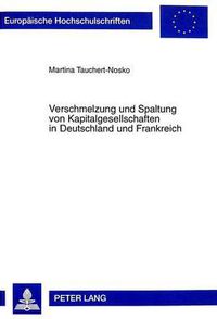 Cover image for Verschmelzung Und Spaltung Von Kapitalgesellschaften in Deutschland Und Frankreich