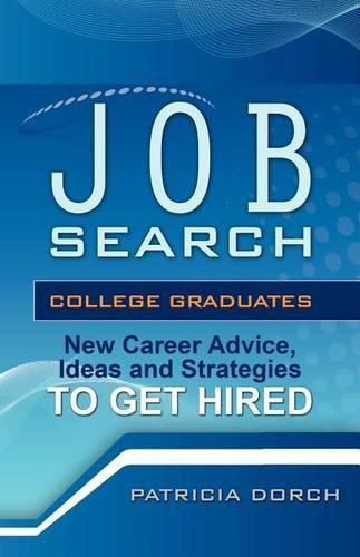 Cover image for Job Search: College Graduates New Career Advice, Ideas and Strategies to Get Hired