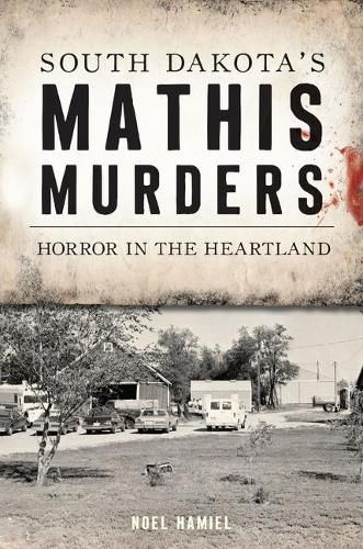 Cover image for South Dakota's Mathis Murders: Horror in the Heartland