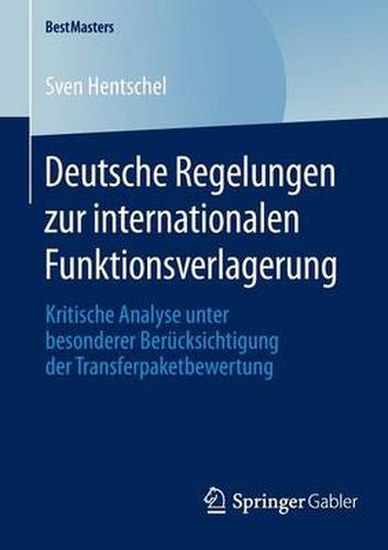 Cover image for Deutsche Regelungen zur internationalen Funktionsverlagerung: Kritische Analyse unter besonderer Berucksichtigung der Transferpaketbewertung